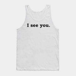 I see you. Tank Top